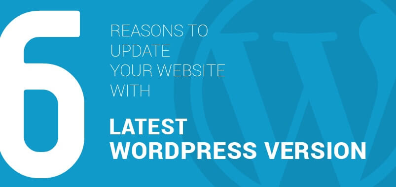 6 Reasons to Update Your Website with Latest WordPress Version