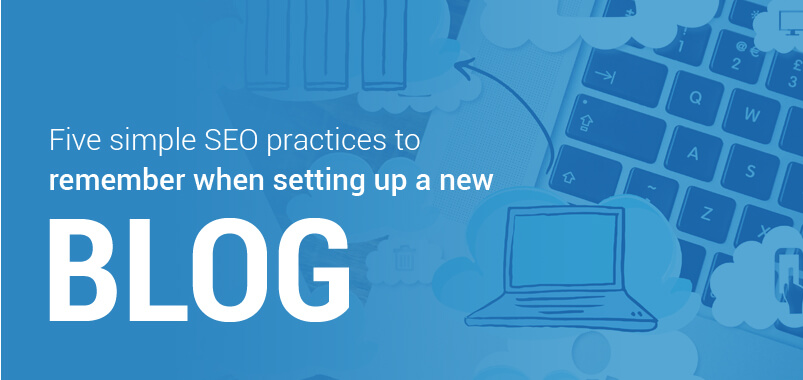 Five-simple-SEO-practices-to-remember-when-setting-up-a-new-blog